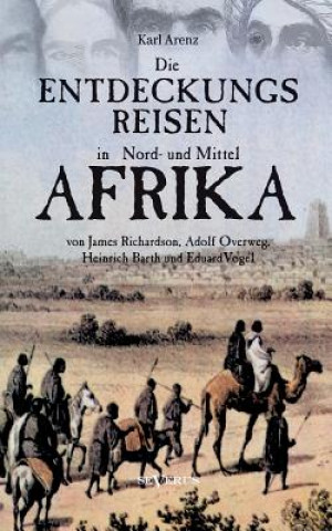 Knjiga Entdeckungsreisen in Nord- und Mittelafrika von James Richardson, Adolf Overweg, Heinrich Barth und Eduard Vogel Karl Arenz