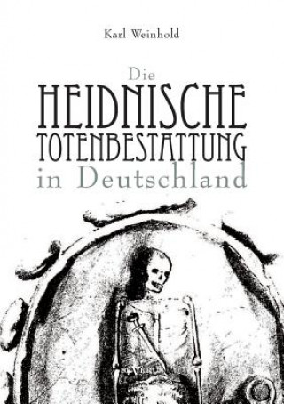 Libro heidnische Totenbestattung in Deutschland Karl Weinhold