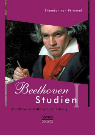 Kniha Beethoven Studien I - Beethovens aussere Erscheinung Theodor Von Frimmel