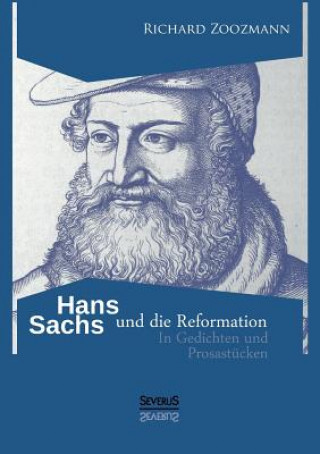 Kniha Hans Sachs und die Reformation - In Gedichten und Prosastucken Richard Zoozmann