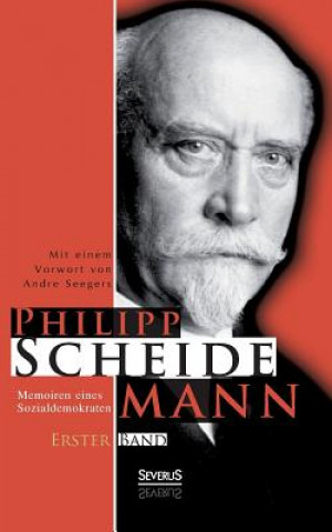Carte Memoiren eines Sozialdemokraten, Erster Band Philipp Scheidemann