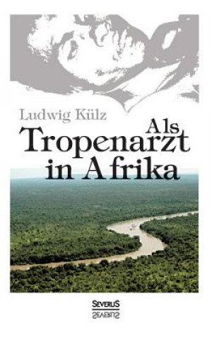 Książka Als Tropenarzt in Afrika Ludwig Külz