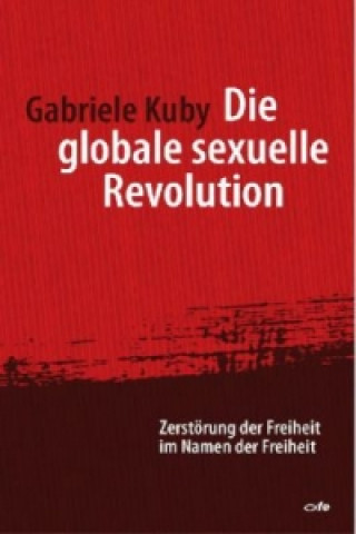 Kniha Die globale sexuelle Revolution Gabriele Kuby