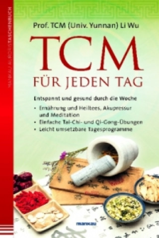 Carte TCM für jeden Tag. Entspannt und gesund durch die Woche Li Wu