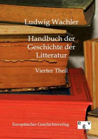 Könyv Handbuch der Geschichte der Litteratur Ludwig Wachler