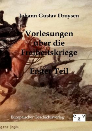 Könyv Vorlesungen uber die Freiheitskriege Johann Gustav Droysen