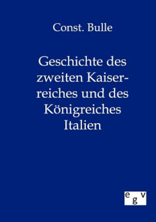 Βιβλίο Geschichte des zweiten Kaiserreiches und des Koenigreiches Italien Constantin Bulle