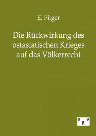 Libro Ruckwirkung des ostasiatischen Krieges auf das Voelkerrecht E. Fitger