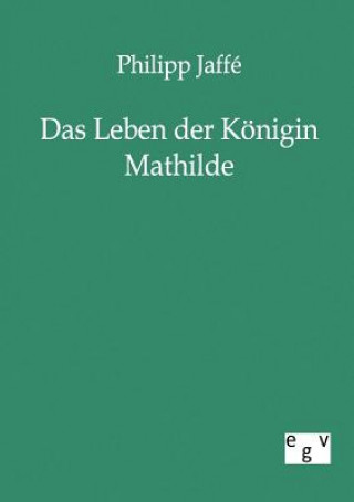 Kniha Leben der Koenigin Mathilde Philipp Jaffé