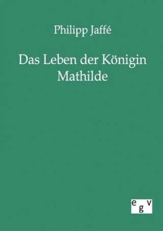 Libro Leben der Koenigin Mathilde Philipp Jaffé