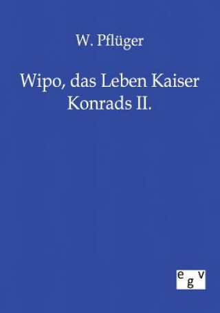 Carte Wipo, das Leben Kaiser Konrads II. W. Pflüger