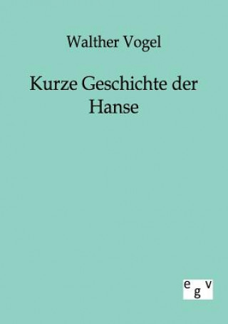 Libro Kurze Geschichte der Hanse Walther Vogel