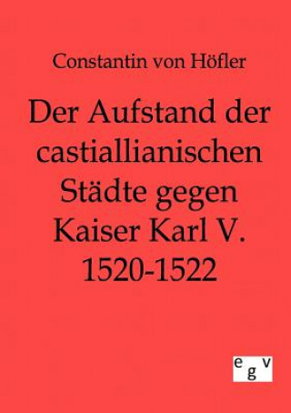 Book Aufstand der castillianischen Stadte gegen Kaiser Karl V. 1520-1522 Constantin von Höfler