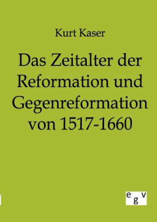 Book Zeitalter der Reformation und Gegenreformation von 1517-1660 Kurt Kaser