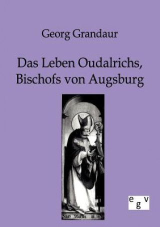 Knjiga Leben Oudalrichs, Bischofs von Augsburg Georg Grandaur