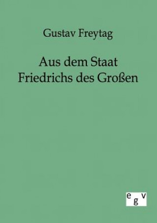 Kniha Aus dem Staat Friedrichs des Grossen Gustav Freytag