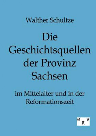 Kniha Geschichtsquellen der Provinz Sachsen im Mittelalter und in der Reformationszeit Walther Schultze