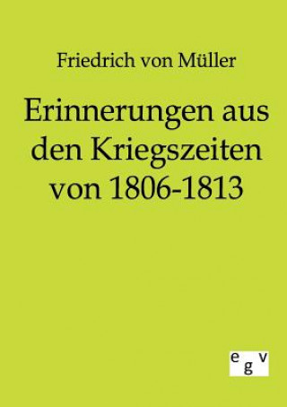 Kniha Erinnerungen aus den Kriegszeiten von 1806-1813 Friedrich von Müller