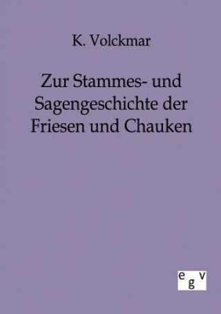 Kniha Zur Stammes- und Sagengeschichte der Friesen und Chauken Karl Volckmar