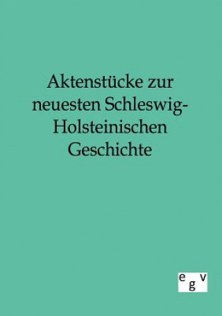 Książka Aktenstucke zur neuesten Schleswig-Holsteinischen Geschichte Ohne Autor