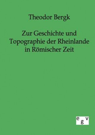 Carte Zur Geschichte und Topographie der Rheinlande in Roemischer Zeit Theodor Bergk