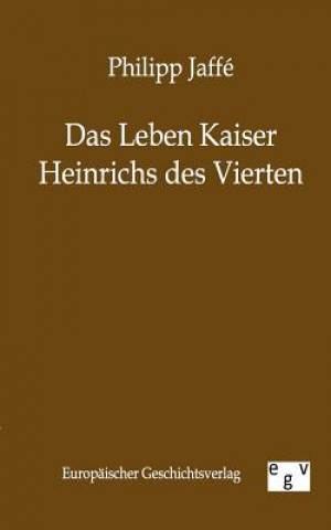 Könyv Leben Kaiser Heinrichs Des Vierten Philipp Jaffe