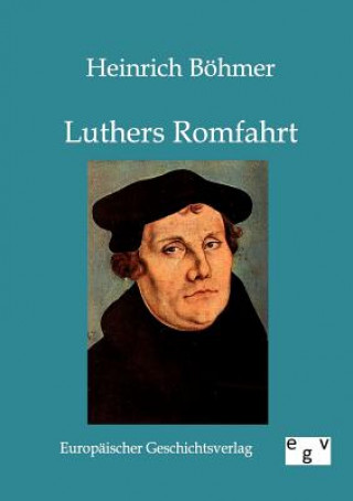 Livre Luthers Romfahrt Heinrich Böhmer