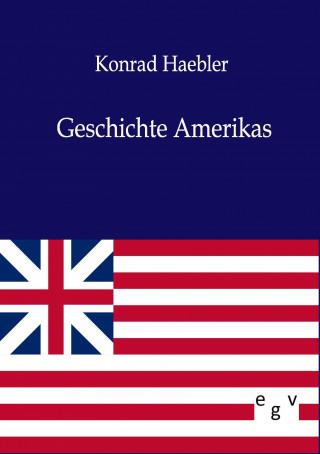 Könyv Geschichte Amerikas Konrad Haebler