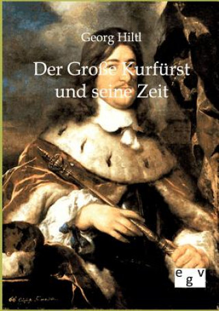 Książka Grosse Kurfurst und seine Zeit Georg Hiltl