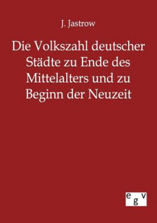 Book Volkszahl deutscher Stadte zu Ende des Mittelalters und zu Beginn der Neuzeit J Jastrow