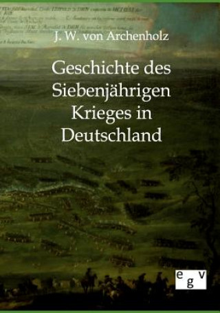 Carte Geschichte des Siebenjahrigen Krieges in Deutschland Johann W. von Archenholz