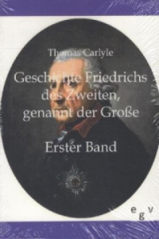 Kniha Geschichte Friedrichs des Zweiten, genannt der Große. Bd.1 Thomas Carlyle