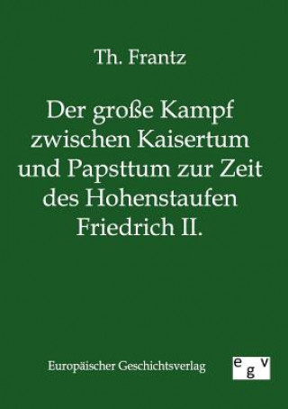 Carte grosse Kampf zwischen Kaisertum und Papsttum zur Zeit des Hohenstaufen Friedrich II. Th. Frantz