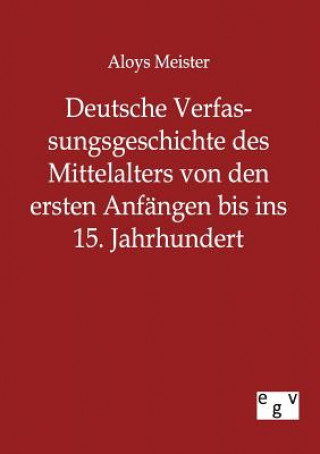 Libro Deutsche Verfassungsgeschichte des Mittelalters von den ersten Anfangen bis ins 15. Jahrhundert Aloys Meister