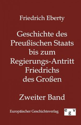 Kniha Geschichte des Preussischen Staats bis zum Regierungs-Antritt Friedrichs des Grossen Felix Eberty