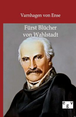 Kniha Furst Blucher von Wahlstadt Karl A. Varnhagen von Ense