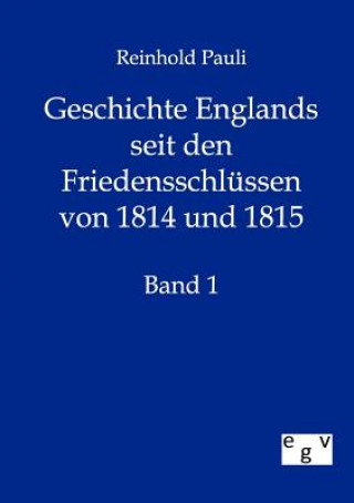 Könyv Geschichte Englands seit den Friedensschlussen von 1814 und 1815 Reinhold Pauli