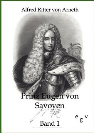 Книга Prinz Eugen von Savoyen Alfred Ritter von Arneth