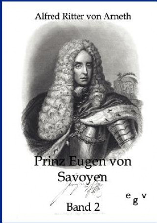 Kniha Prinz Eugen von Savoyen Alfred Ritter Von Arneth