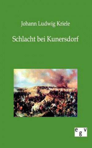 Könyv Schlacht bei Kunersdorf Johann L. Kriele