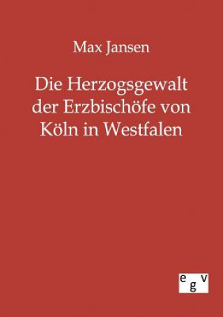 Carte Herzogsgewalt der Erzbischoefe von Koeln in Westfalen Max Jansen