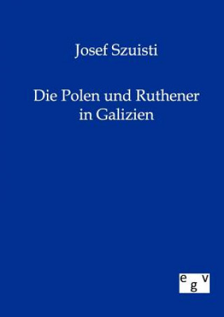 Könyv Polen Und Ruthener in Galizien Josef Szuisti