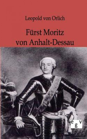 Könyv Furst Moritz von Anhalt-Dessau Leopold von Orlich