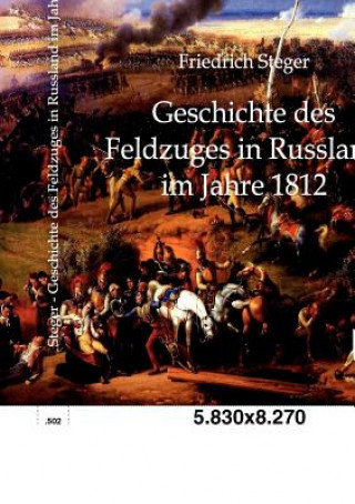 Kniha Geschichte des Feldzuges in Russland im Jahre 1812 Friedrich Steger