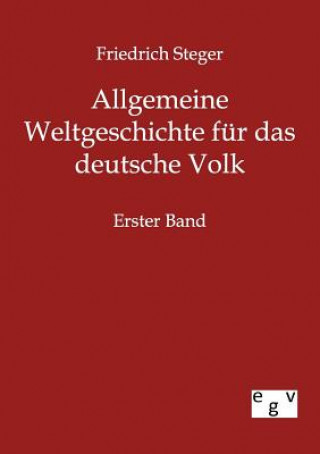 Könyv Allgemeine Weltgeschichte fur das deutsche Volk Friedrich Steger