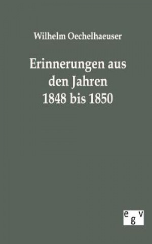 Książka Erinnerungen aus den Jahren 1848 bis 1850 Wilhelm Oechelhaeuser