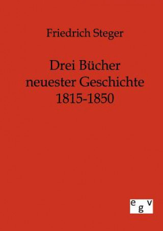 Carte Drei Bucher neuester Geschichte 1815-1850 Friedrich Steger
