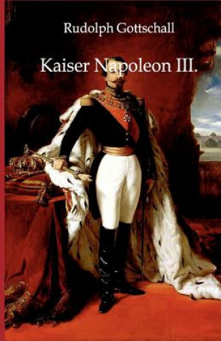 Kniha Kaiser Napoleon III. Rudolph Gottschall