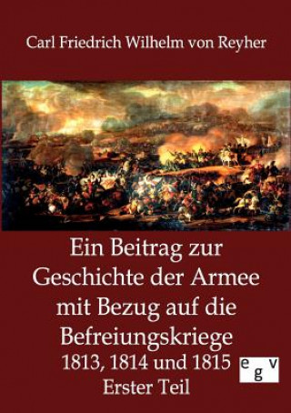 Carte Beitrag zur Geschichte der Armee mit Bezug auf die Befreiungskriege 1813, 1814 und 1815 Carl Friedrich Wilhelm von Reyher