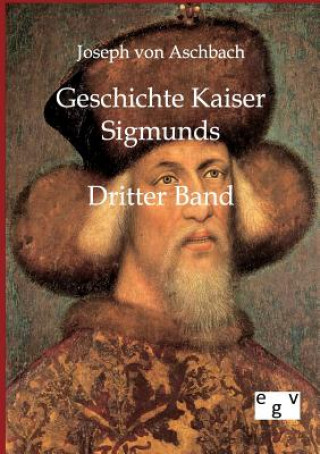 Carte Geschichte Kaiser Sigmunds Joseph von Aschbach